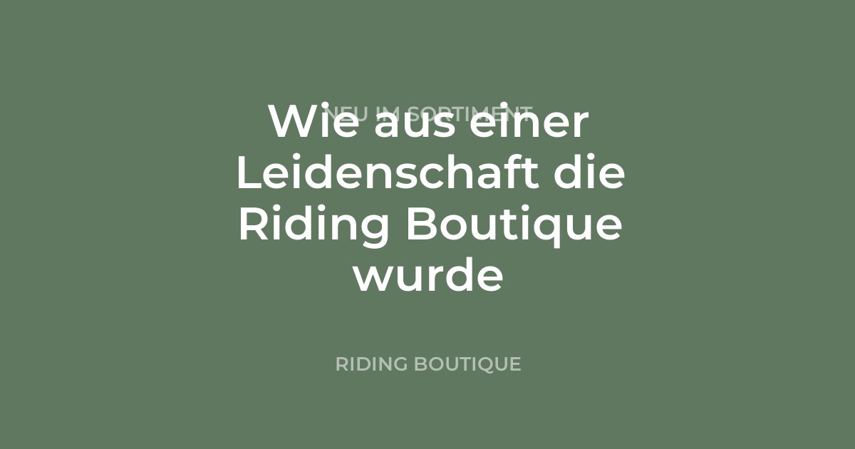 Wie aus einer Leidenschaft die Riding Boutique wurde