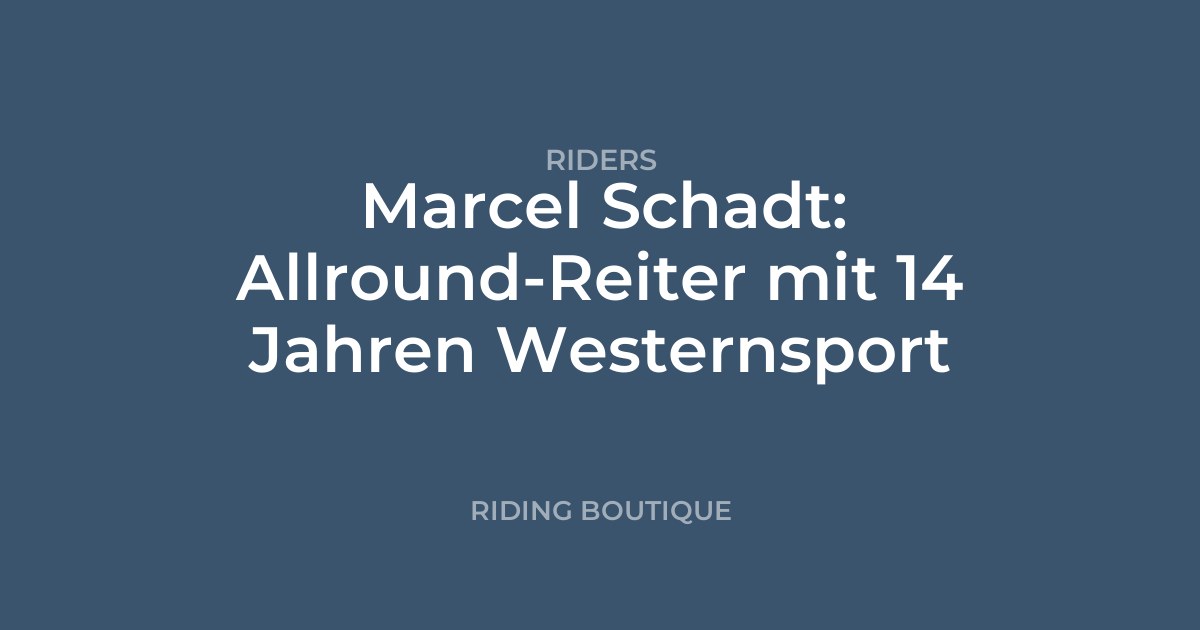 Marcel Schadt: Allround-Reiter mit 14 Jahren Westernsport