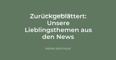 Zurückgeblättert: Unsere Lieblingsthemen aus den News