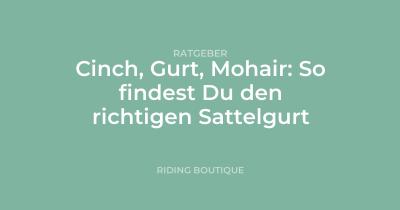 Cinch, Gurt, Mohair: So findest Du den richtigen Sattelgurt
