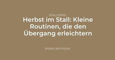 Herbst im Stall: Kleine Routinen, die den Übergang erleichtern