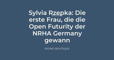 Sylvia Rzepka: Die erste Frau, die die Open Futurity der NRHA Germany gewann