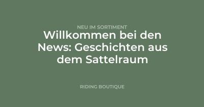 Willkommen bei den News: Geschichten aus dem Sattelraum