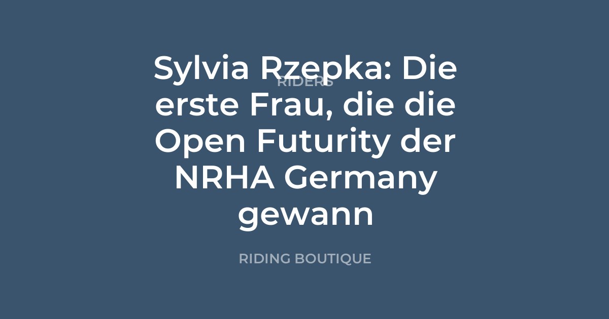 Sylvia Rzepka: Die erste Frau, die die Open Futurity der NRHA Germany gewann