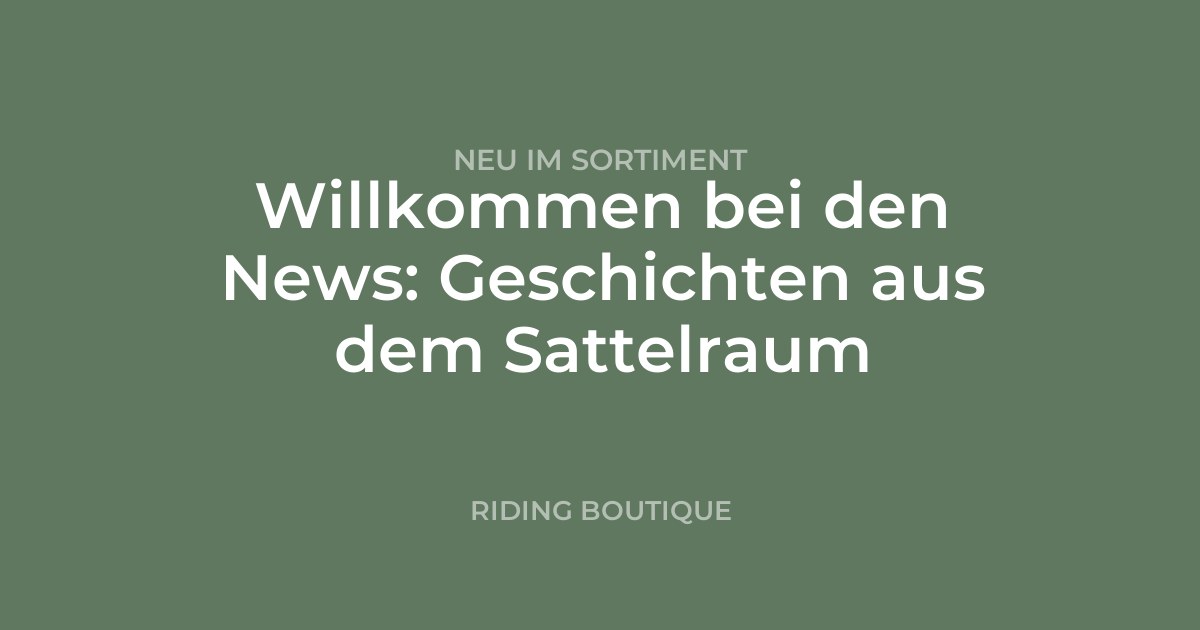 Willkommen bei den News: Geschichten aus dem Sattelraum